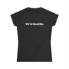 We're Good Sis. - Softstyle T-Shirt