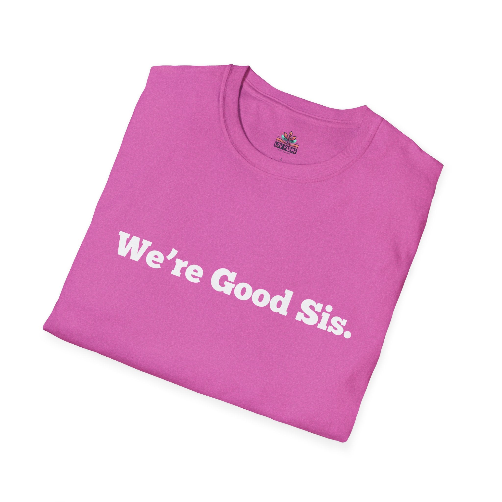 We're Good Sis Unisex Softstyle T-Shirt