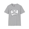 Ask Me About Medicare – Speech Bubble Edition Unisex Softstyle T-Shirt