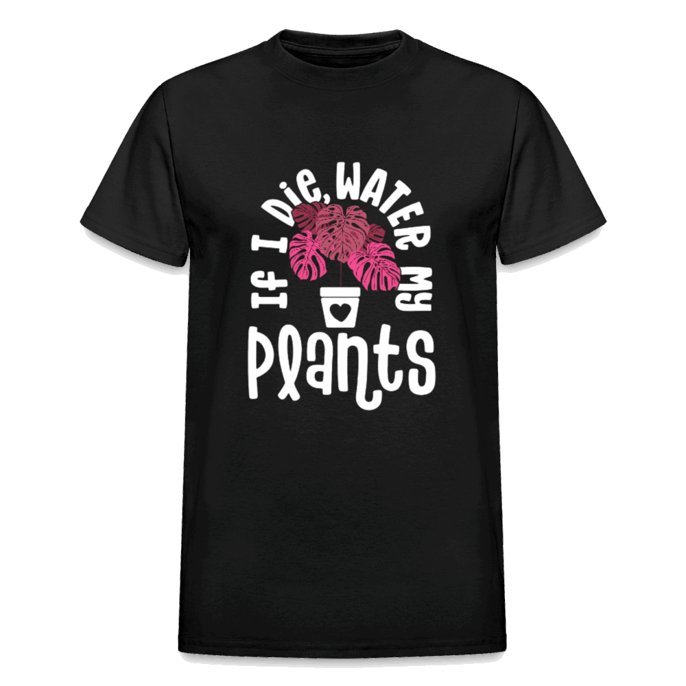 IF I DIE, WATER MY PLANTS Gildan Ultra Cotton Adult T-Shirt - black