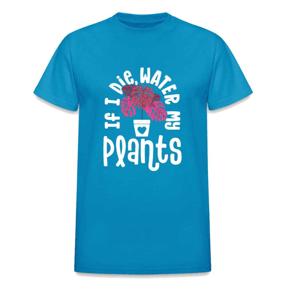 IF I DIE, WATER MY PLANTS Gildan Ultra Cotton Adult T-Shirt - turquoise