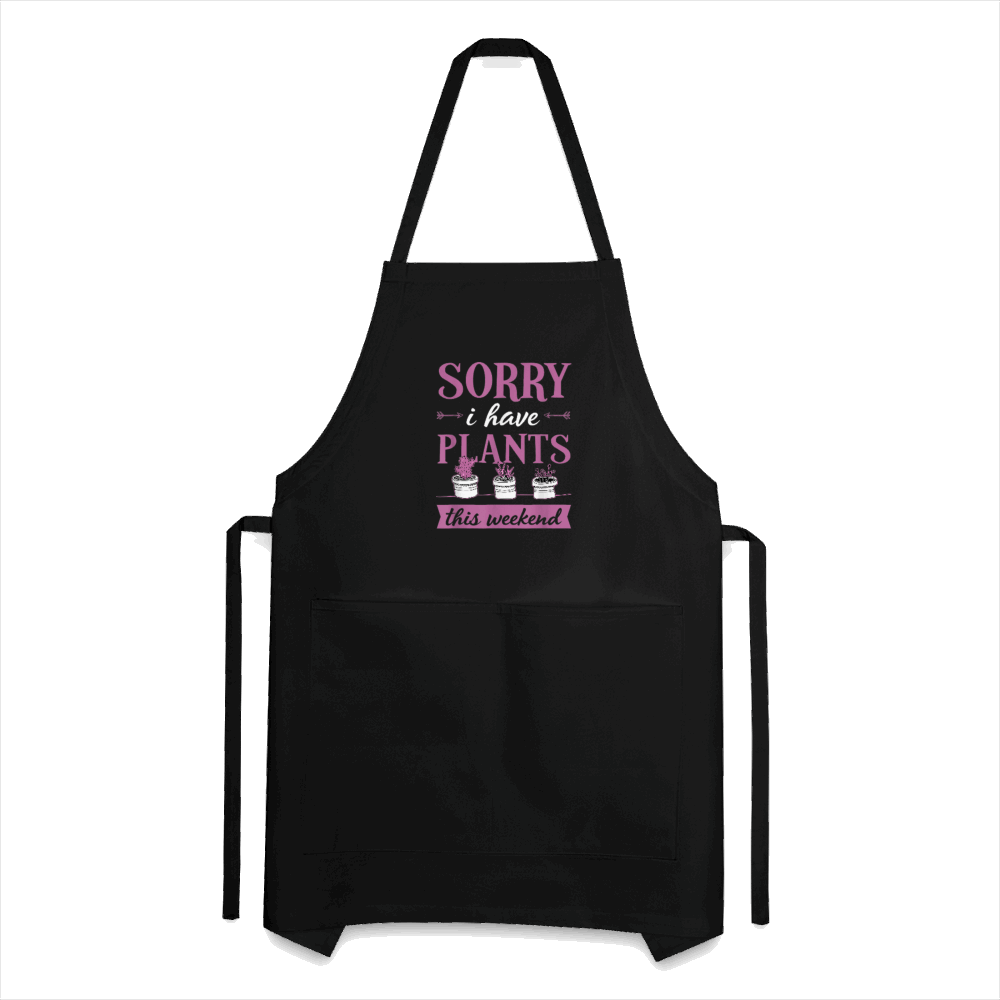 Sorry I Have Plants This Weekend Adjustable Apron - black