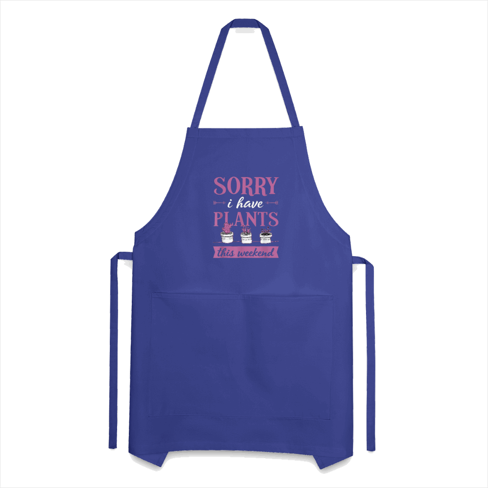 Sorry I Have Plants This Weekend Adjustable Apron - royal blue