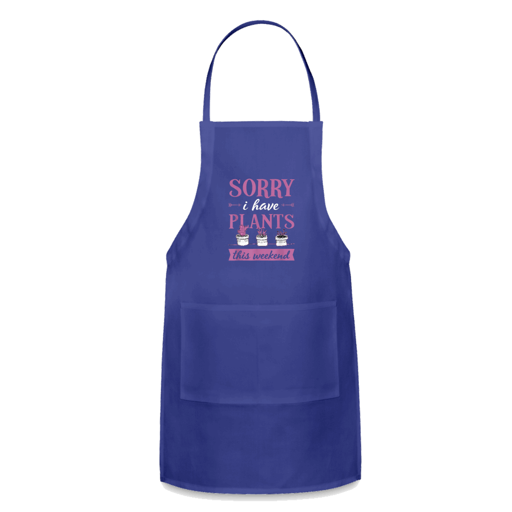 Sorry I Have Plants This Weekend Adjustable Apron - royal blue