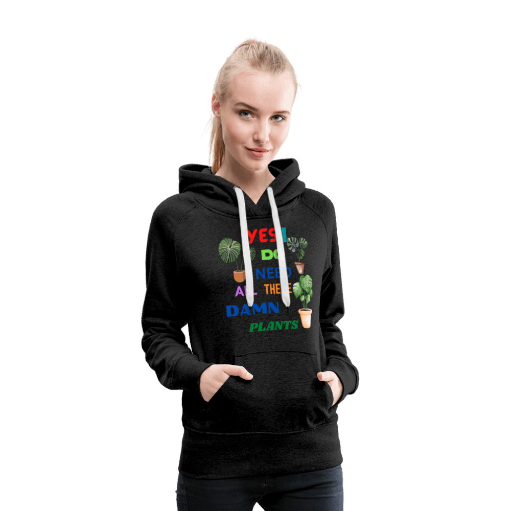 Yes, I Do Need All These Damn Plants Women’s Premium Hoodie - charcoal grey