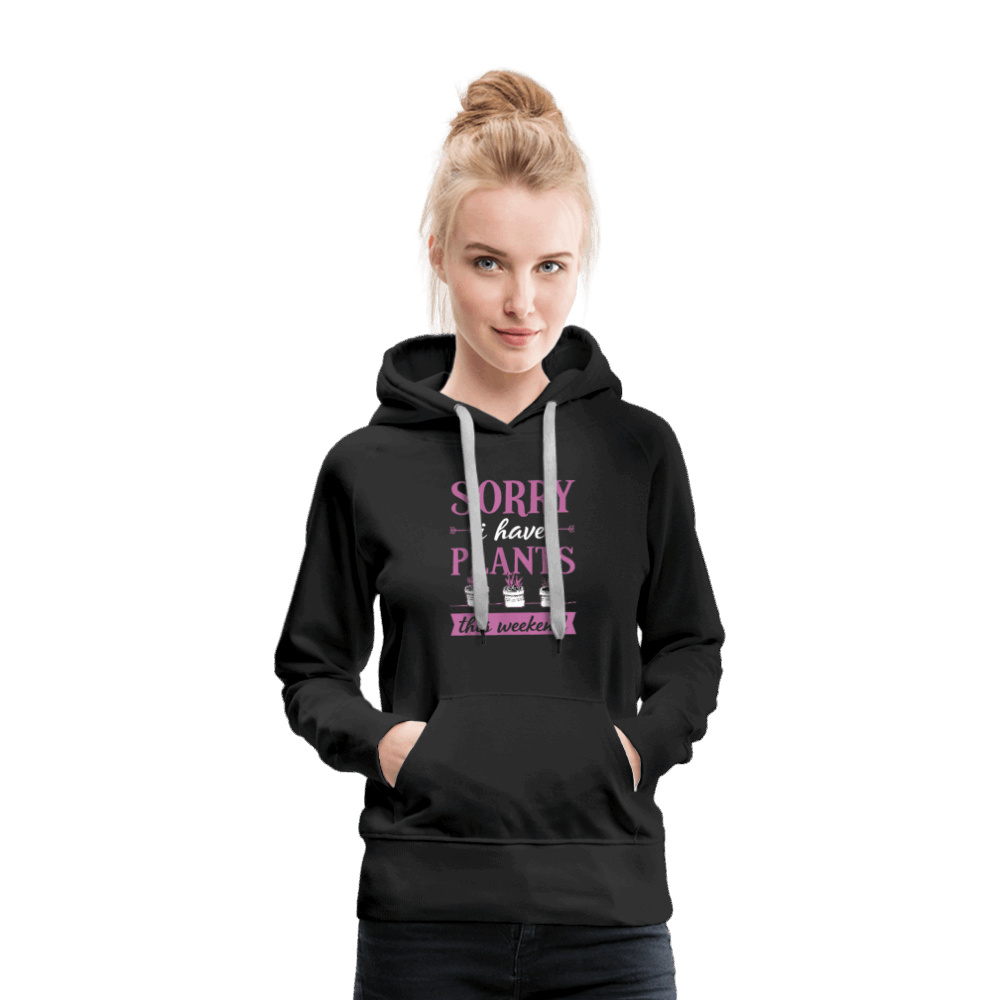 Sorry I Have Plants This Weekend Women’s Premium Hoodie - black