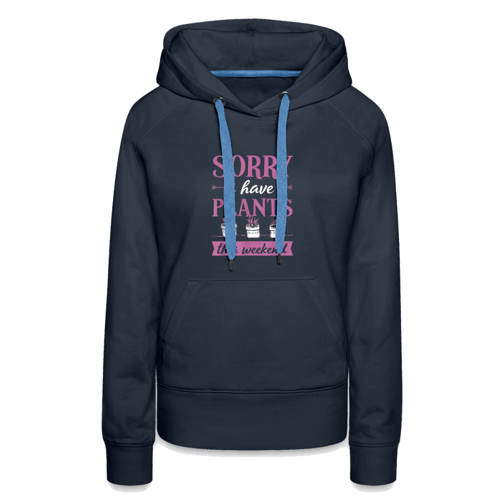 Sorry I Have Plants This Weekend Women’s Premium Hoodie - navy