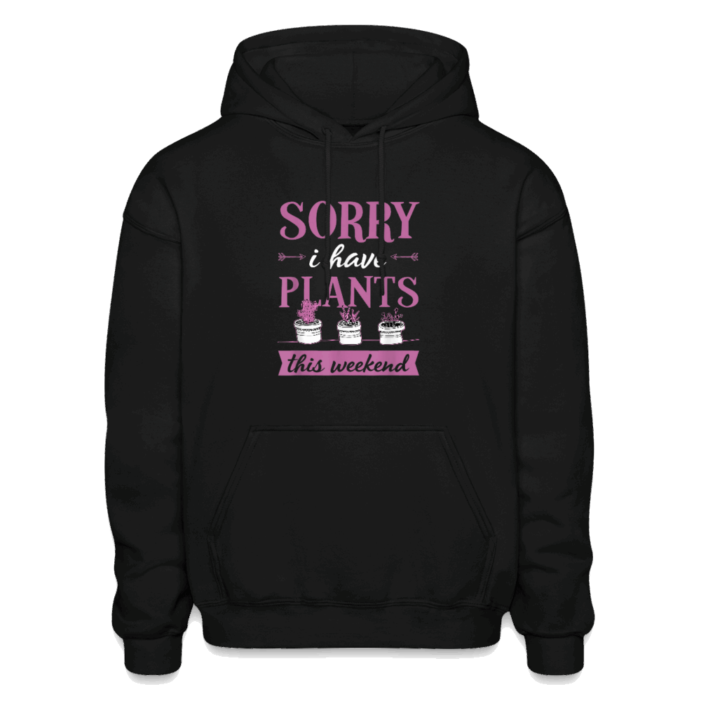 Sorry I Have Plants This Weekend Gildan Heavy Blend Adult Hoodie - black