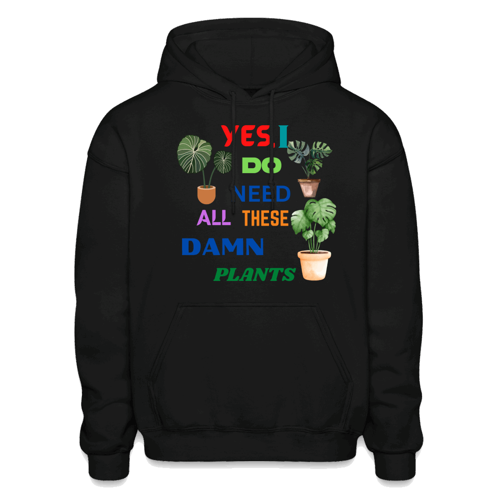 Yes, I Do Need All These Damn Plants Gildan Heavy Blend Adult Hoodie - black