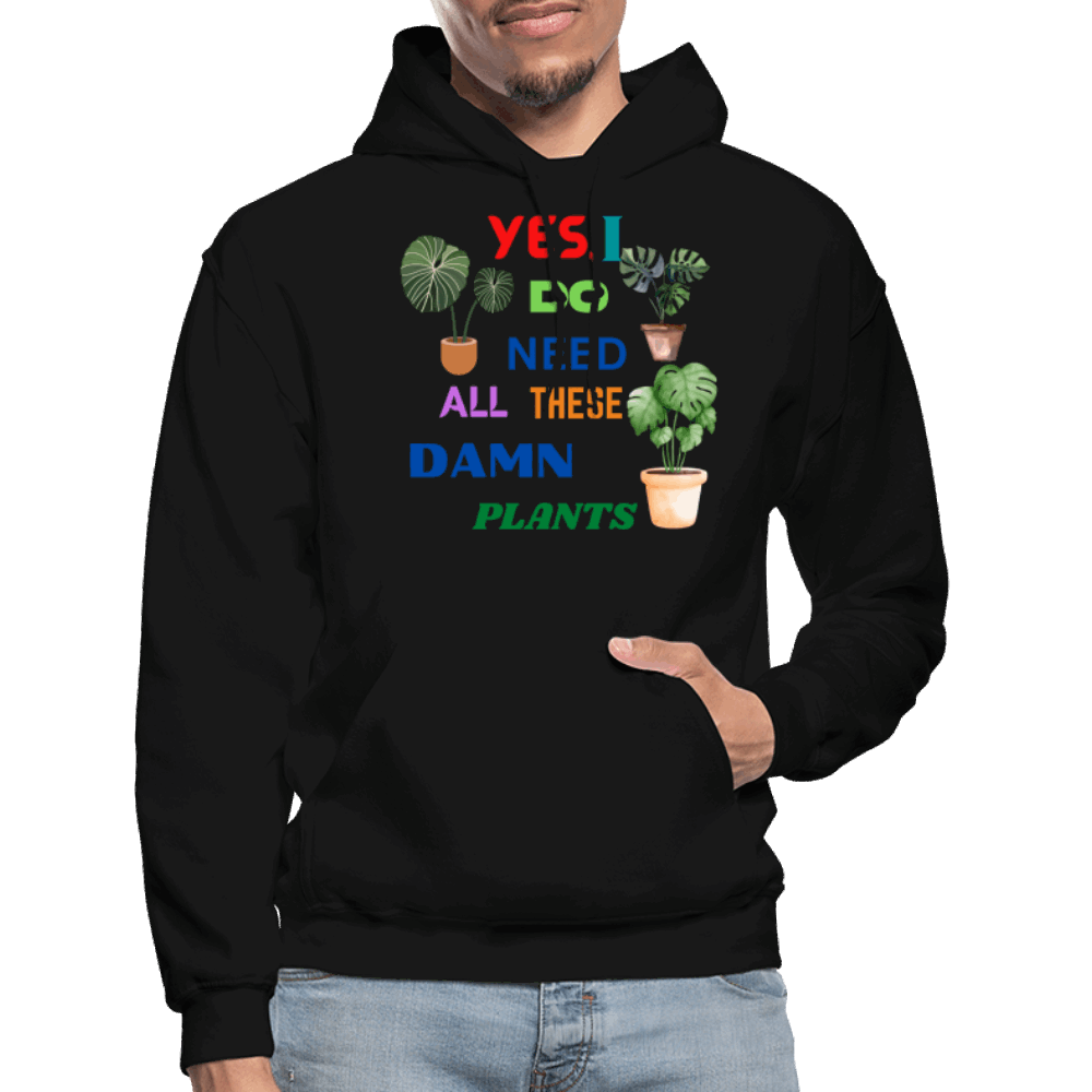 Yes, I Do Need All These Damn Plants Gildan Heavy Blend Adult Hoodie - black