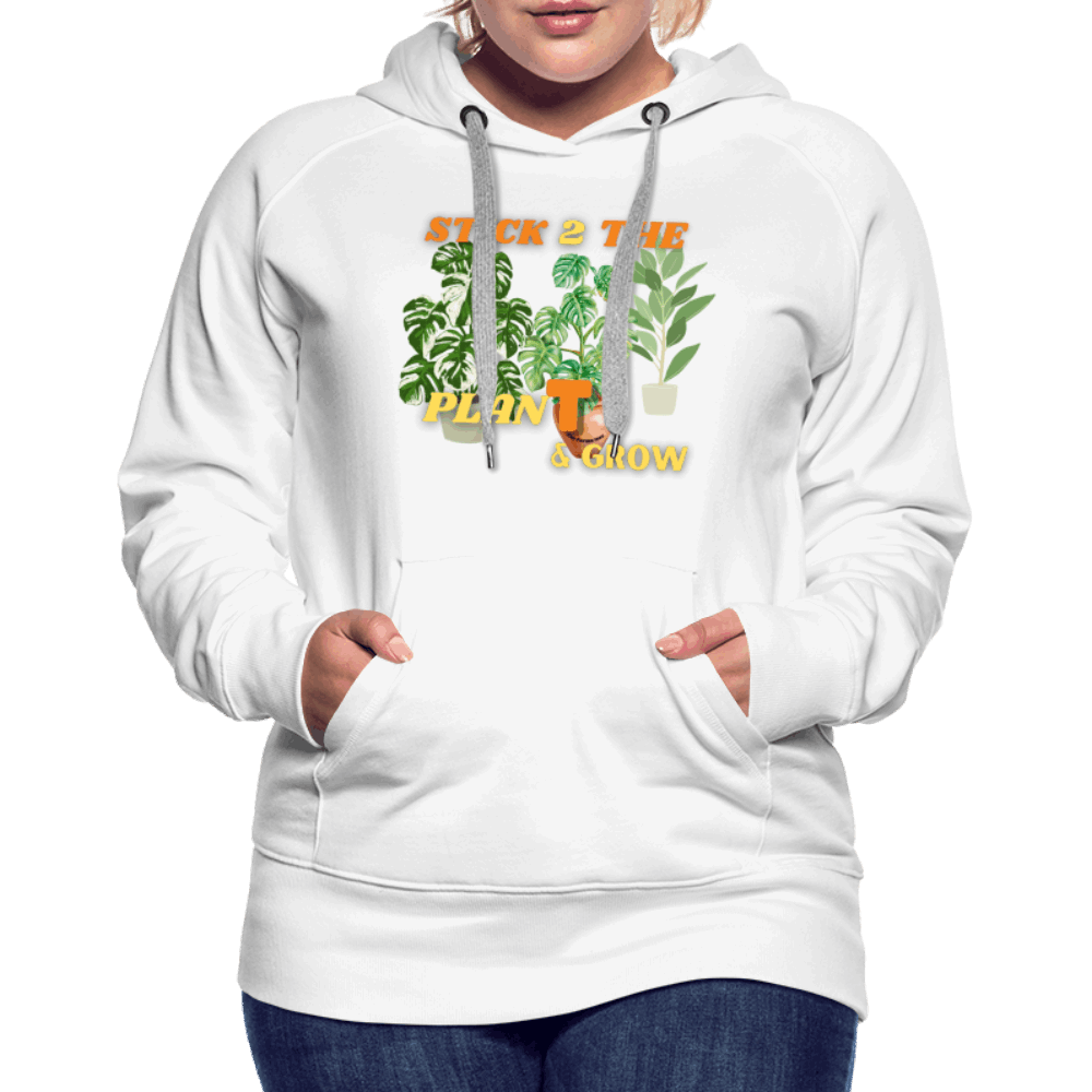 Stick 2 Teh PlanT & Grow Women’s Premium Hoodie - white