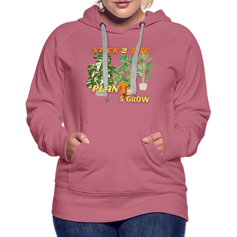 Stick 2 Teh PlanT & Grow Women’s Premium Hoodie - mauve