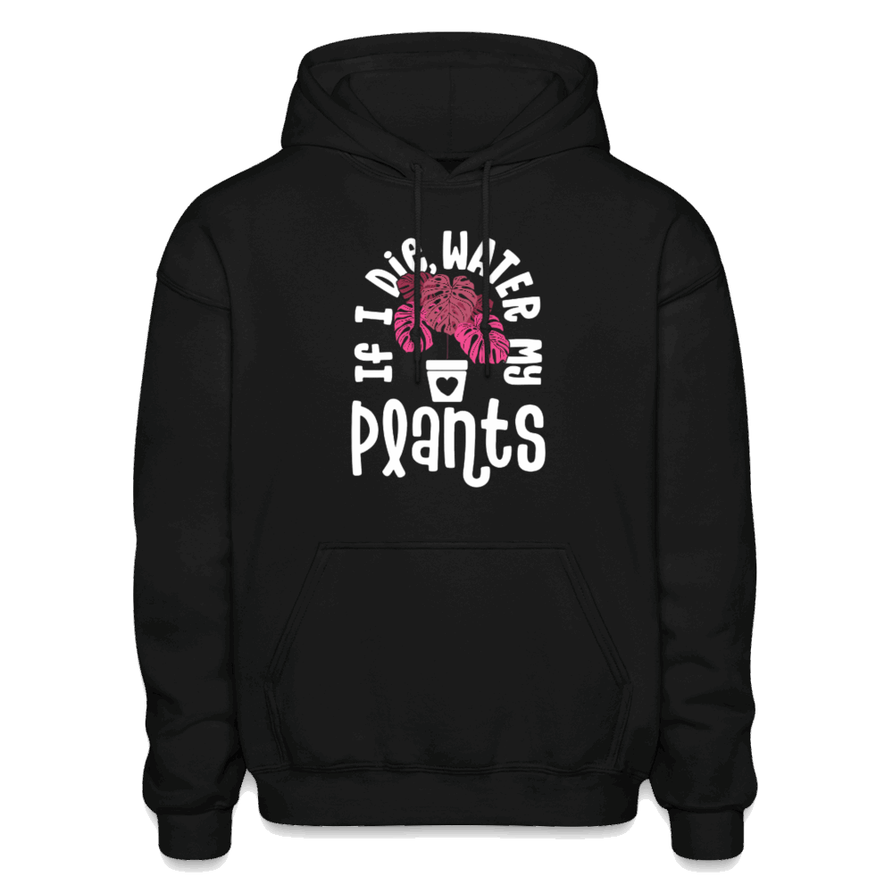 If I Die Water My Plants Gildan Heavy Blend Adult Hoodie - black