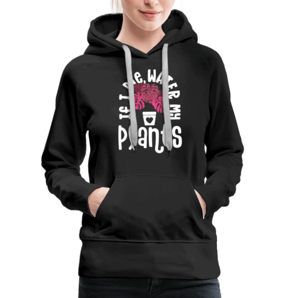 If I Die Water My Plants Women’s Premium Hoodie - black