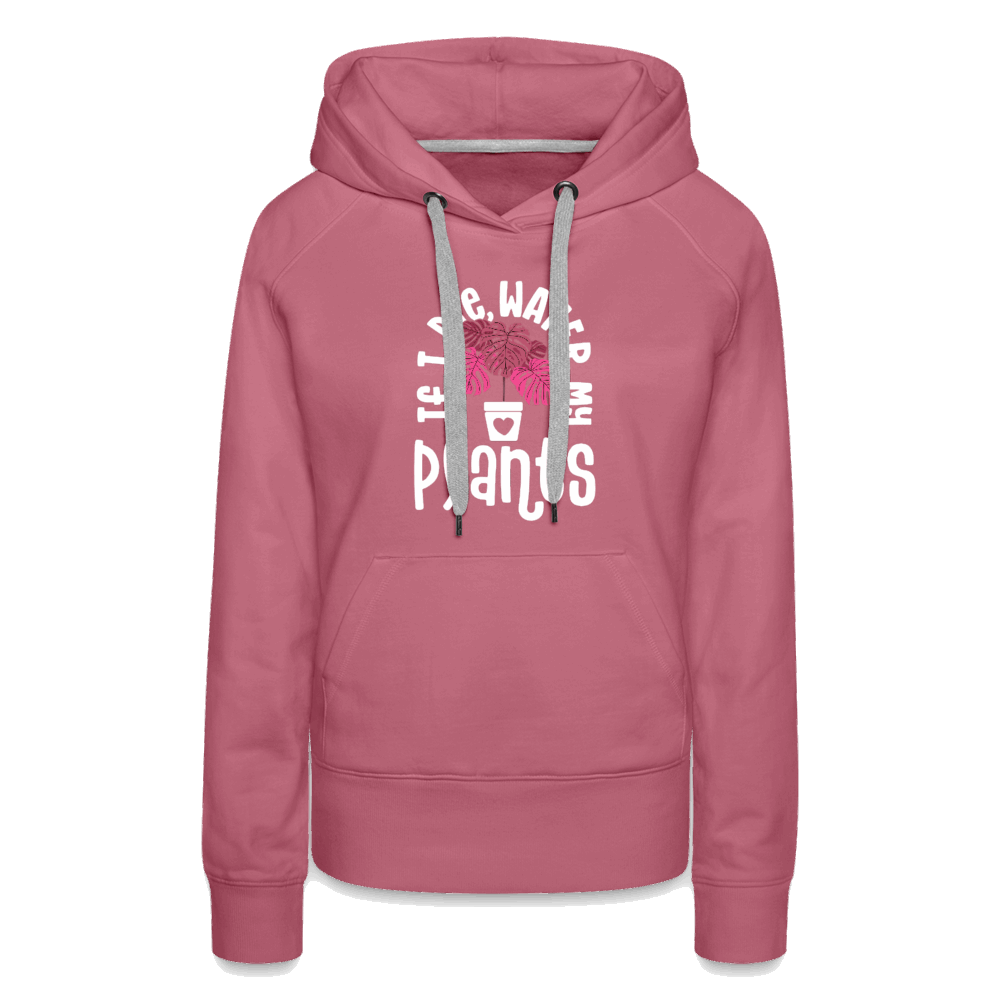 If I Die Water My Plants Women’s Premium Hoodie - mauve