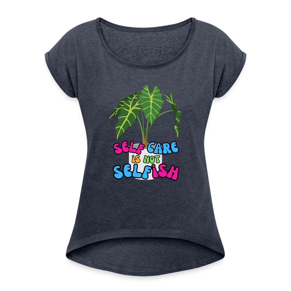 The "Self Care Is Not  Selfish" Women's Roll Cuff T-Shirt - navy heather