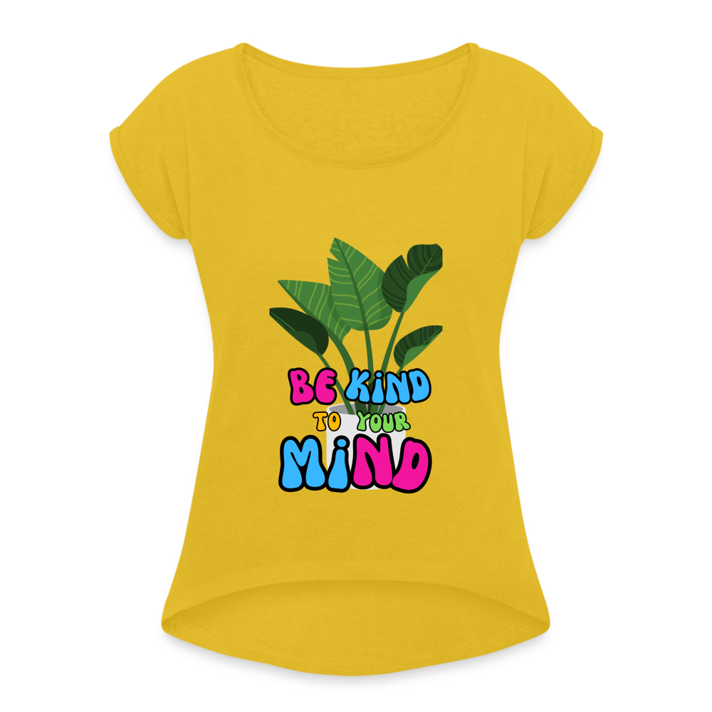 The "Be King To Your Mind" Women's Roll Cuff T-Shirt - mustard yellow