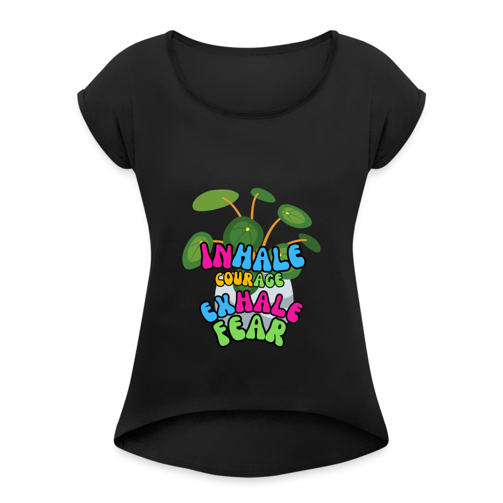 The "Inhale Courage Exhale Fear" Women's Roll Cuff T-Shirt - black