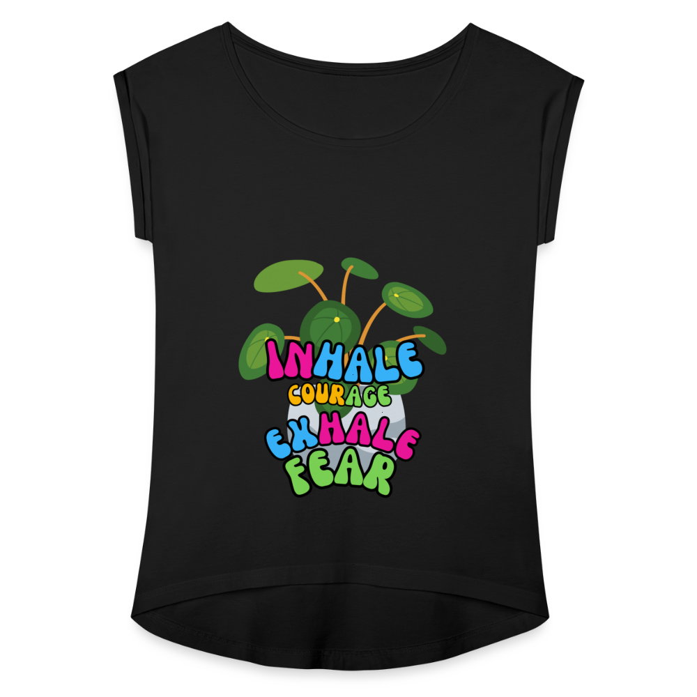 The "Inhale Courage Exhale Fear" Women's Roll Cuff T-Shirt - black