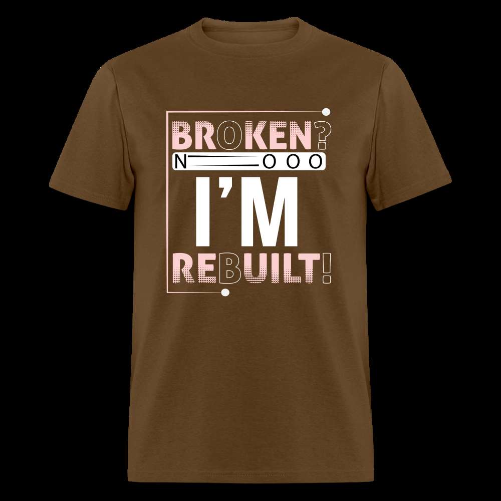 Broken? I'm REBUILT! Unisex Classic T-Shirt - brown