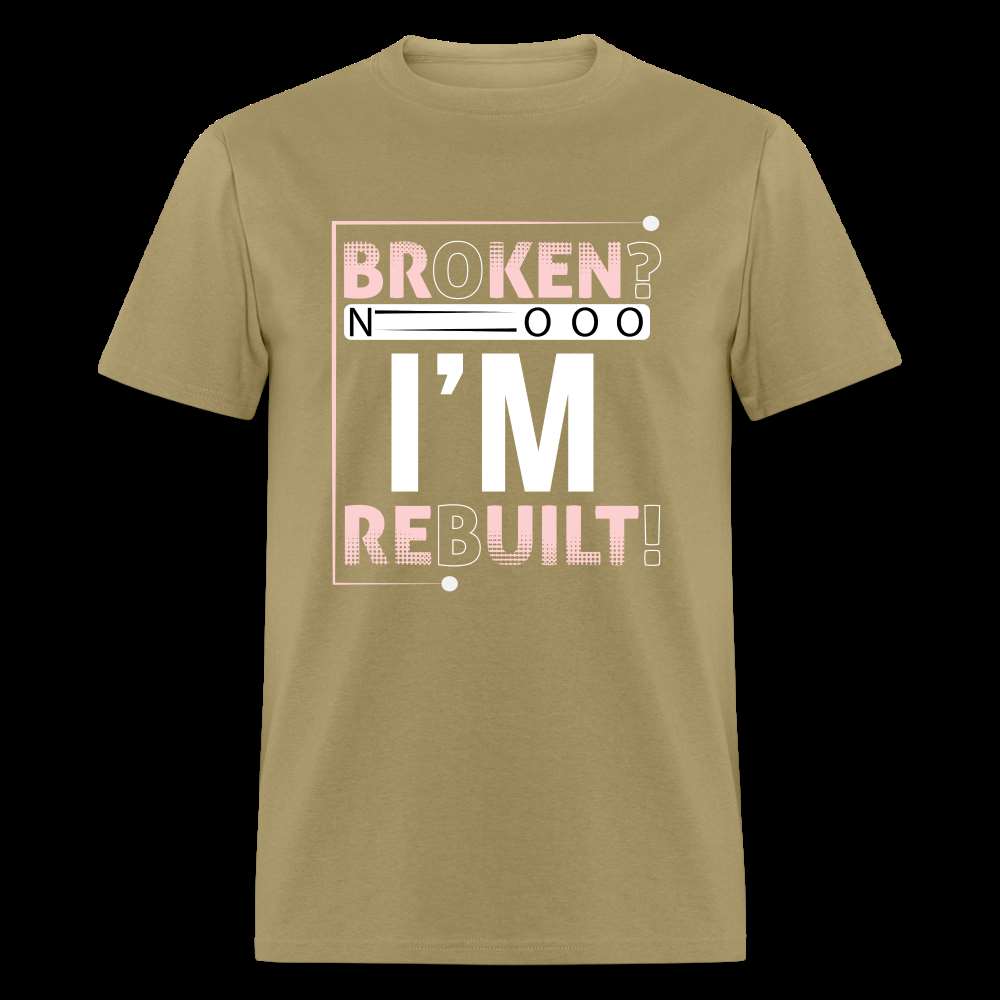 Broken? I'm REBUILT! Unisex Classic T-Shirt - khaki