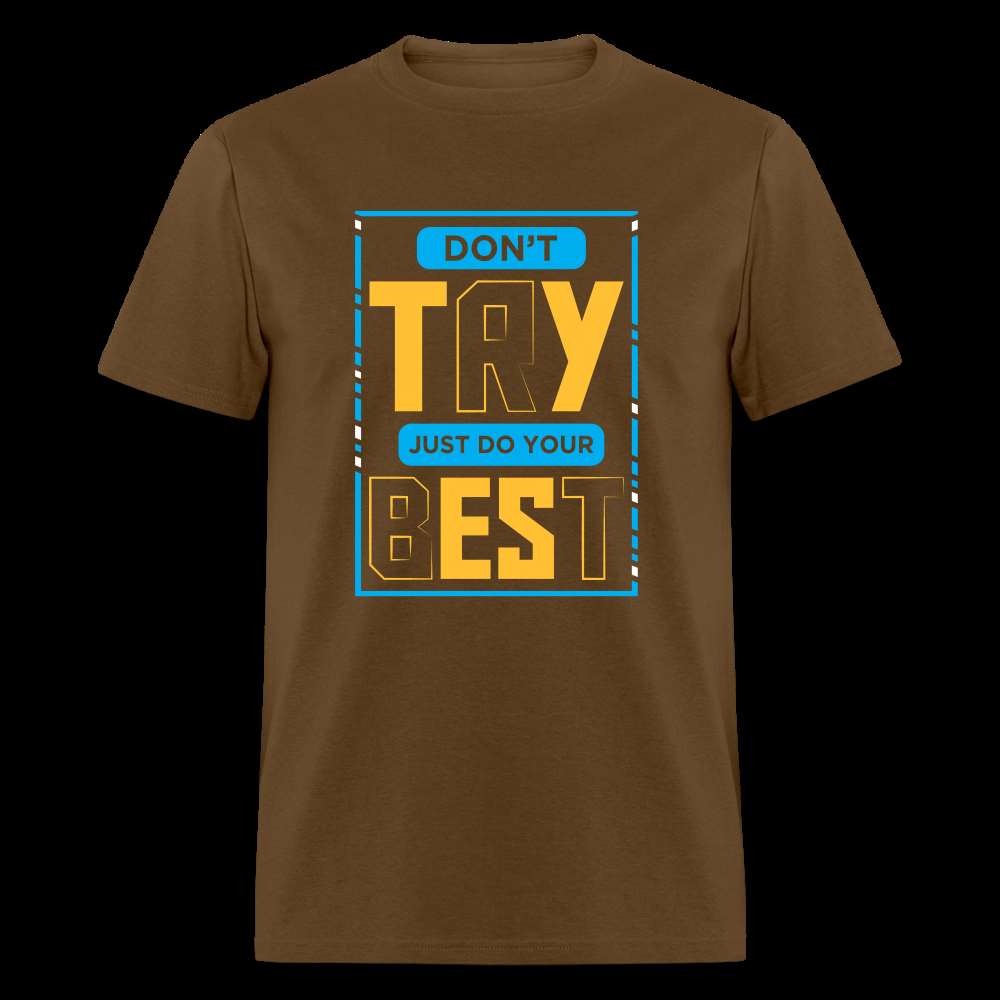 DON'T TRY, JUST DO YOUR BEST Unisex Classic T-Shirt - brown