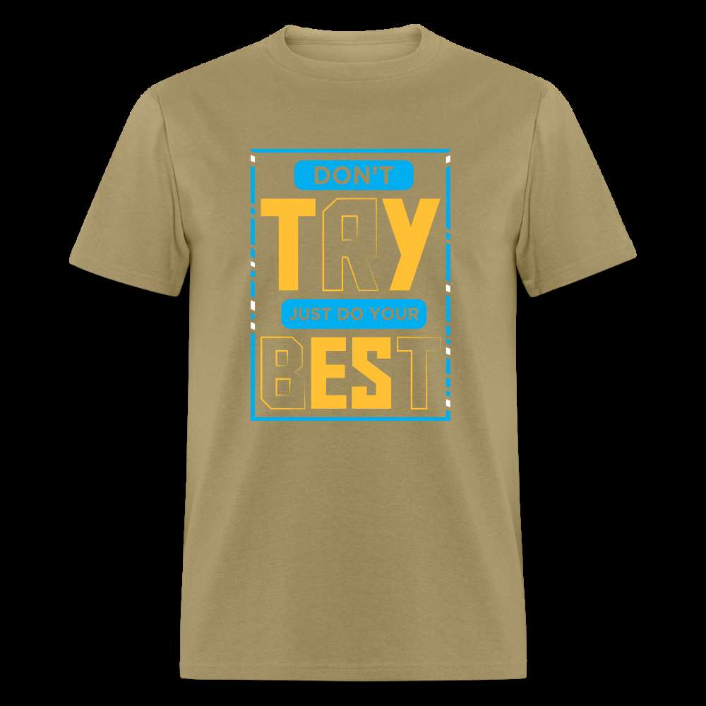 DON'T TRY, JUST DO YOUR BEST Unisex Classic T-Shirt - khaki