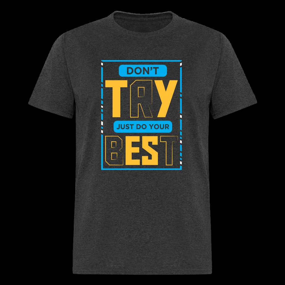 DON'T TRY, JUST DO YOUR BEST Unisex Classic T-Shirt - heather black