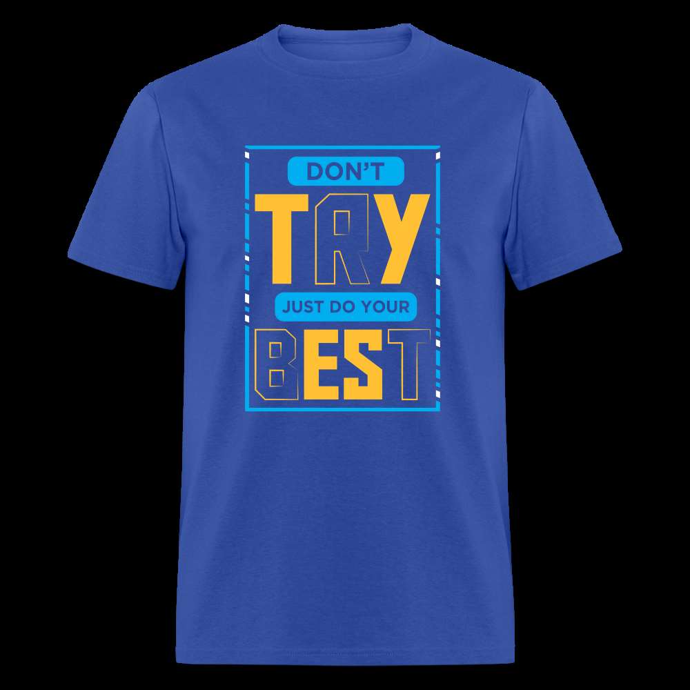 DON'T TRY, JUST DO YOUR BEST Unisex Classic T-Shirt - royal blue