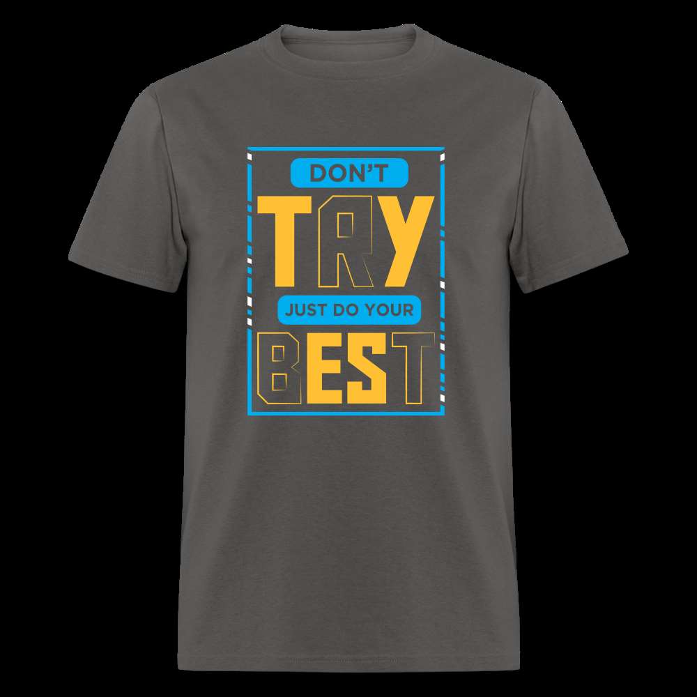 DON'T TRY, JUST DO YOUR BEST Unisex Classic T-Shirt - charcoal