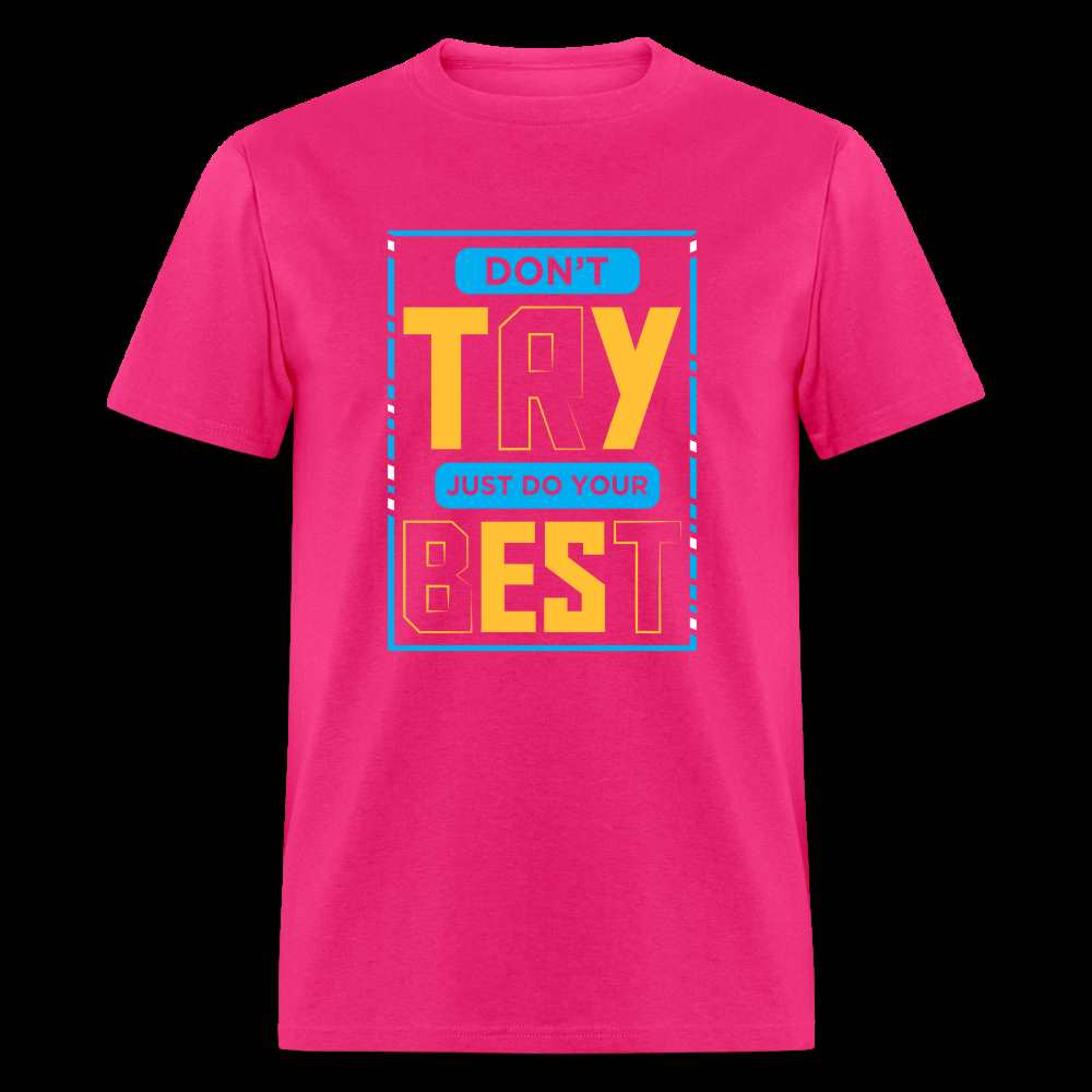 DON'T TRY, JUST DO YOUR BEST Unisex Classic T-Shirt - fuchsia