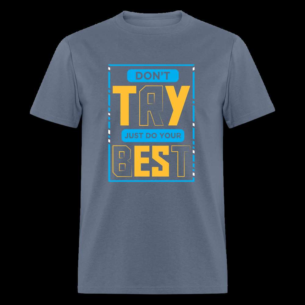 DON'T TRY, JUST DO YOUR BEST Unisex Classic T-Shirt - denim