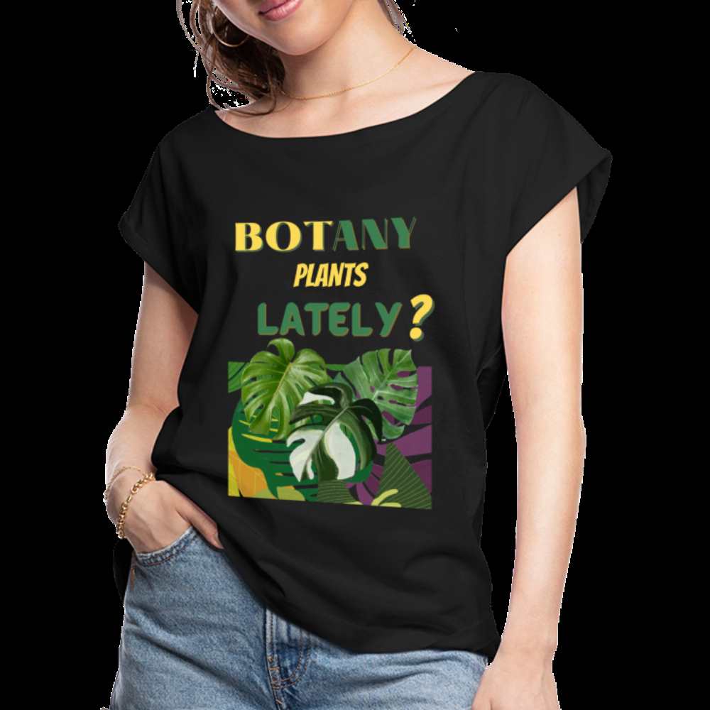 BOTany Plants Lately? Women's Roll Cuff T-Shirt - black