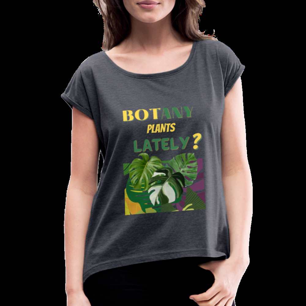 BOTany Plants Lately? Women's Roll Cuff T-Shirt - navy heather