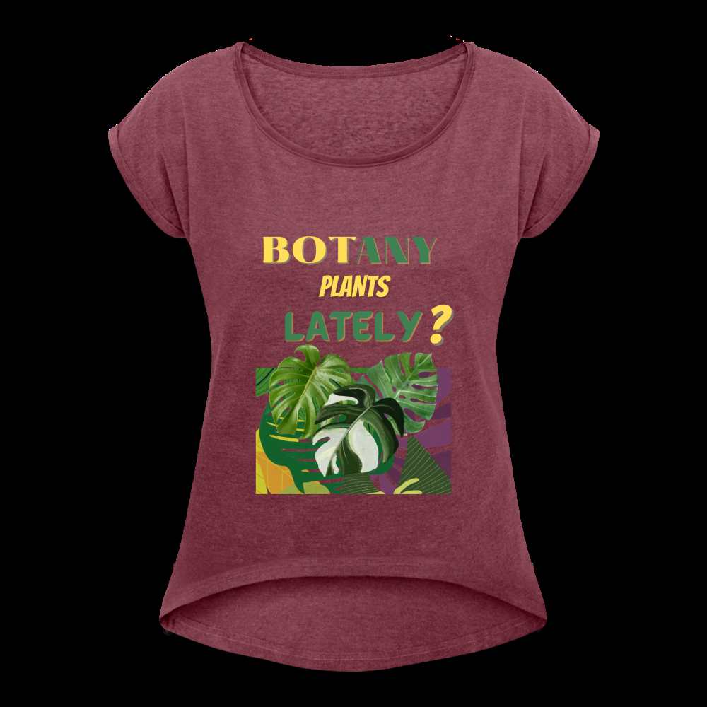 BOTany Plants Lately? Women's Roll Cuff T-Shirt - heather burgundy