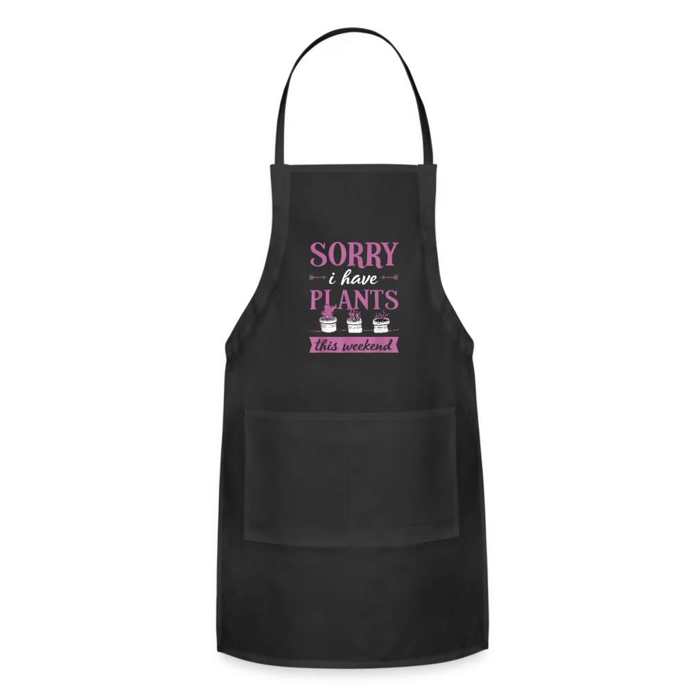 Sorry I Have Plants This Weekend Adjustable Apron - black